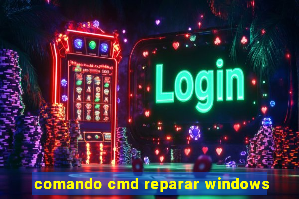 comando cmd reparar windows